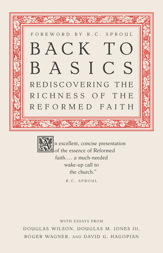 Back to Basics: Rediscovering the Richness of the Reformed Faith