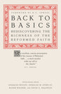 Back to Basics: Rediscovering the Richness of the Reformed Faith