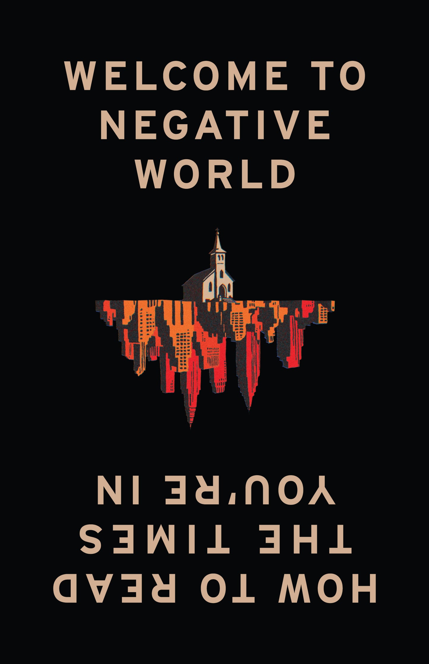 Welcome to Negative World: How to Read the Times You're In