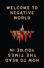 Welcome to Negative World: How to Read the Times You're In