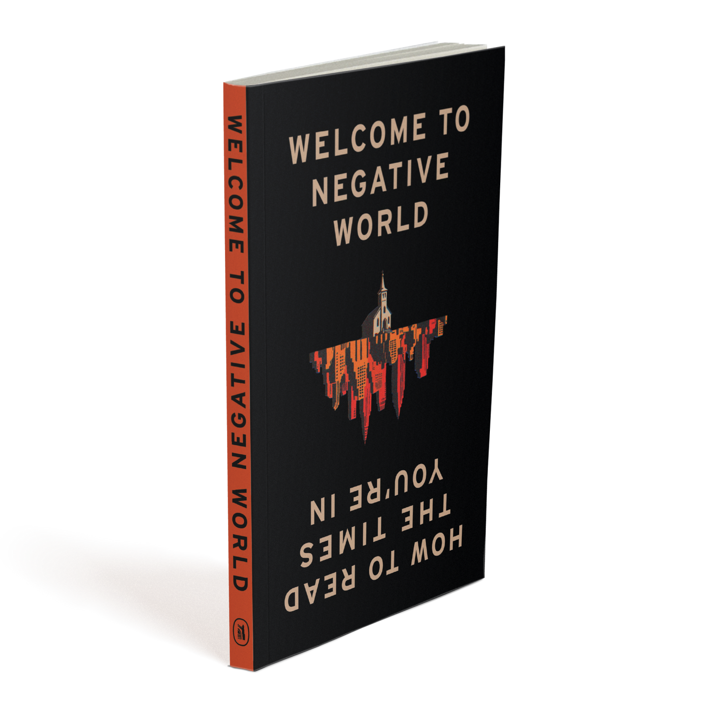 Welcome to Negative World: How to Read the Times You're In