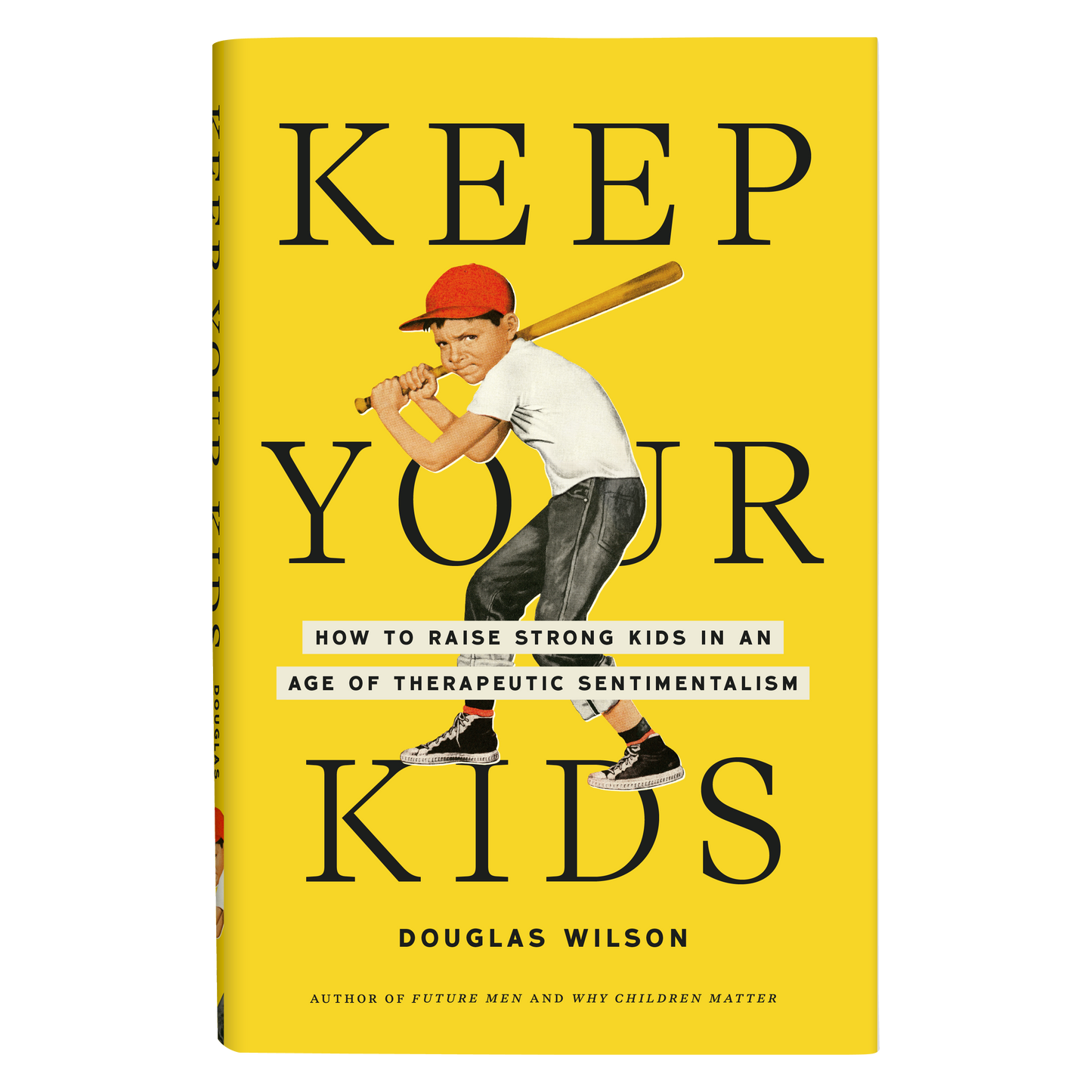 Keep Your Kids: How to Raise Strong Kids in an Age of Therapeutic Sentimentalism