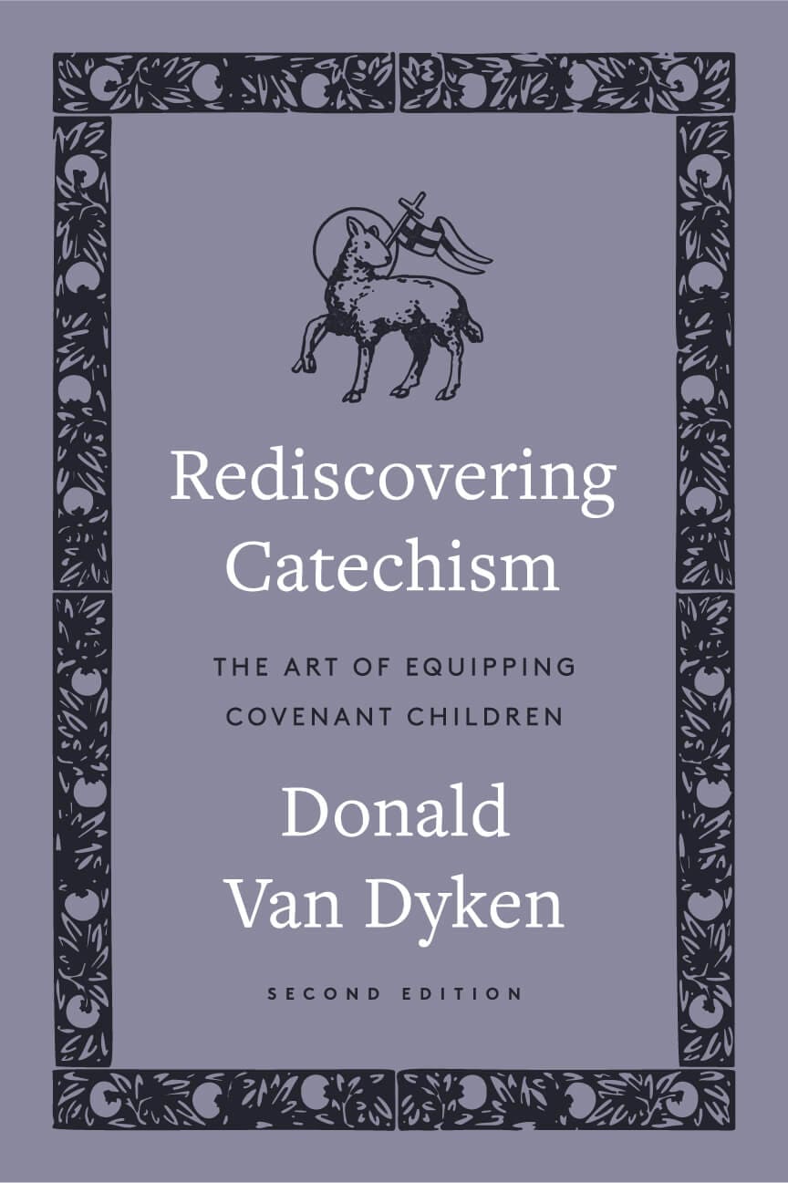 Rediscovering Catechism: The Art of Equipping Covenant Children