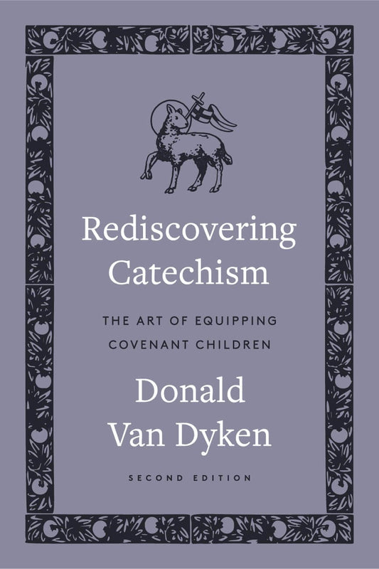 Rediscovering Catechism: The Art of Equipping Covenant Children