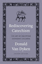 Rediscovering Catechism: The Art of Equipping Covenant Children