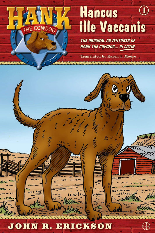 Hancus ille Vaccanis. Hank the Cowdog. The Original Adventures of Hank the Cowdog ... in Latin. John R. Erickson. Translated by Karen T. Moore