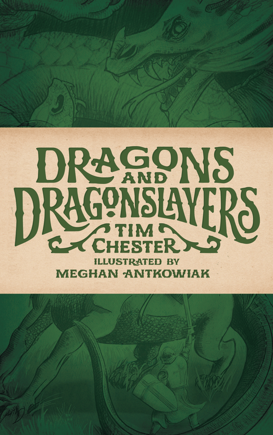 Dragons and Dragonslayers by Tim Chester, illustrated by Meghan Antkowiak. The cover features two dragons and a knight with a sword fighting them.